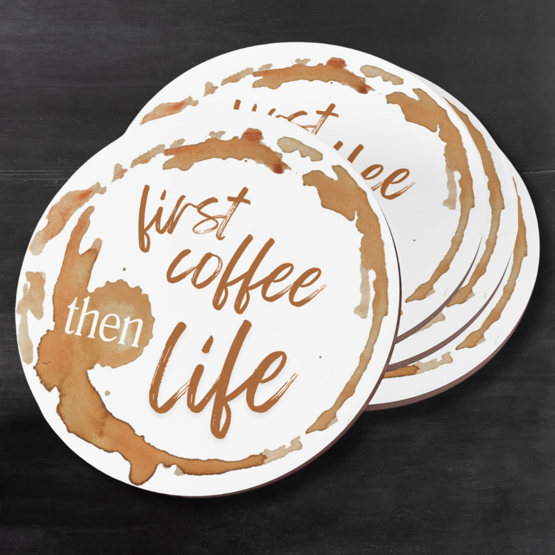 “First Coffee, Then Life” Coasters – Set of 4 Round & Square Coffee Table Coasters